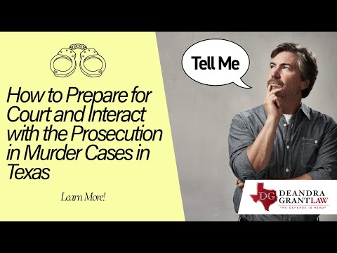 How to Prepare for Court and Interact with the Prosecution in Murder Cases in Texas | Learn More!