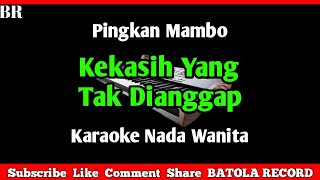 Download lagu Kekasih Yang Tak Dianggap Karaoke || Nada Wanita ( Pingkan Mambo ) mp3