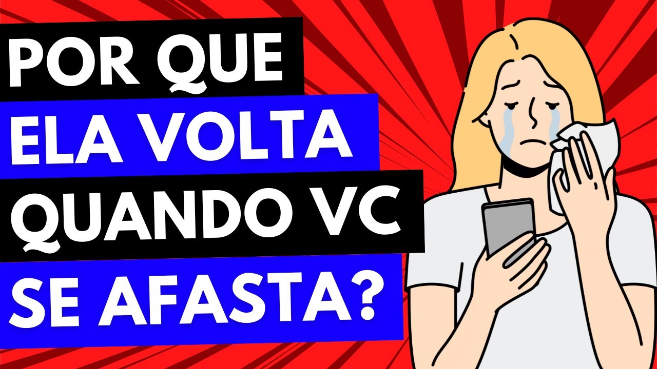 Mulher SEMPRE VOLTA quando você SE AFASTA! | 5 MOTIVOS