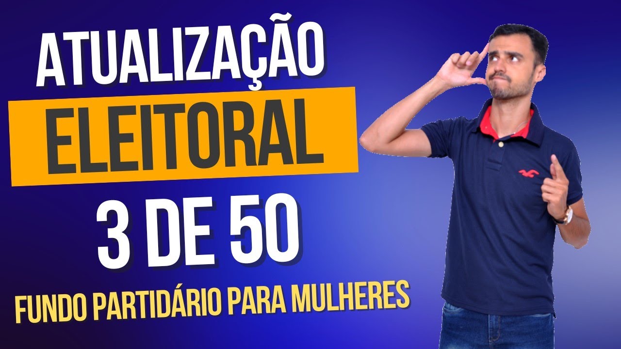 ATUALIZAÇÃO DE ELEITORAL | Fundo Partidário e FEFC para Mulheres | 3 de 50