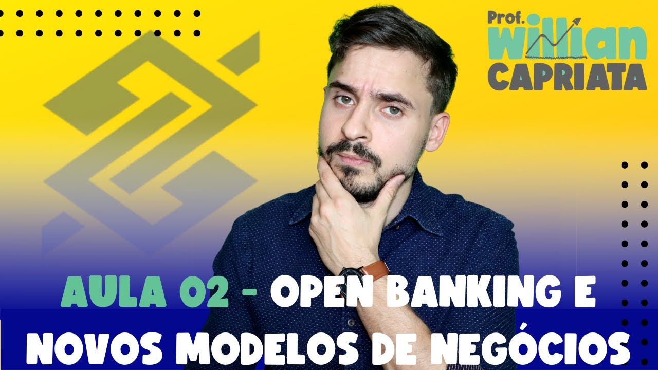 Aula 02  - Open Banking e Novos Modelos de Negócios - Atualidades do Mercado Financeiro