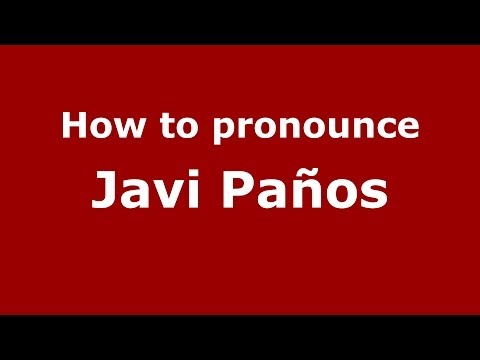 How to pronounce Javi Paños (Spanish/Spain) - PronounceNames.com