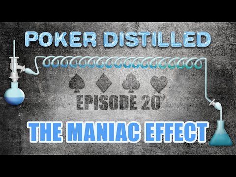 Poker Distilled Podcast: Episode 20 - The Maniac Effect