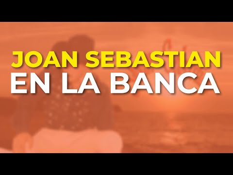 Joan Sebastian - En la Banca (Audio Oficial)