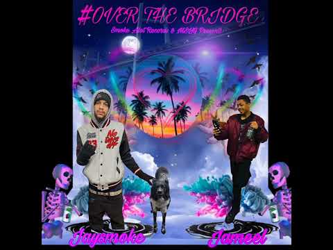 Jaysmoke Over The Bridge ft Jameel (Official Audio)