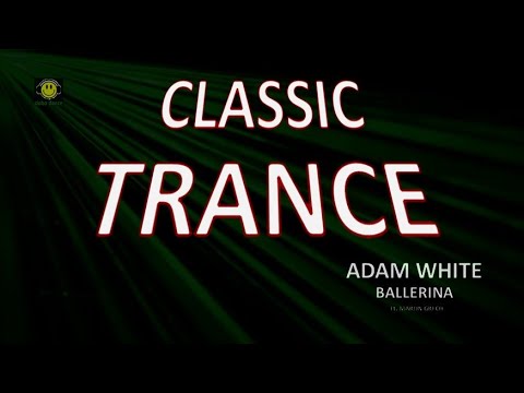 Classic Trance. Adam White Ft Martin Grech - Ballerina [High Quality]