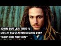 John Butler Trio - Gov Did Nothin' (triple j's Live at the Wireless - Federation Square 2007)