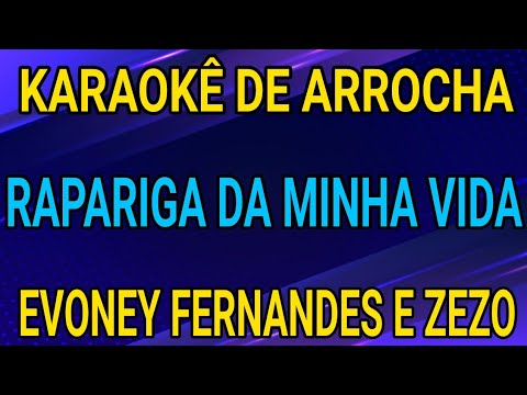 KARAOKÊ - RAPARIGA DA MINHA VIDA - EVONEY FERNANDES E ZEZO