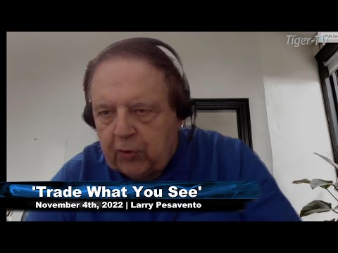 November 4th, Trade What You See with Larry Pesavento  on TFNN - 2022