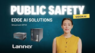 Showroom EP19: Lanner Edge AI Solutions Powering Video Analytics for Public Safety