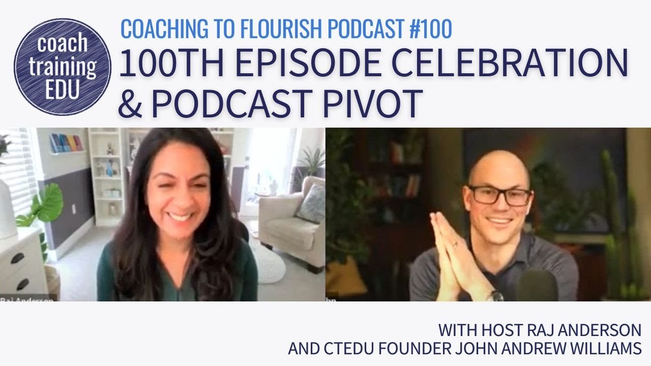Coaching to Flourish Episode 100 | 100th Episode Celebration & Podcast Pivot