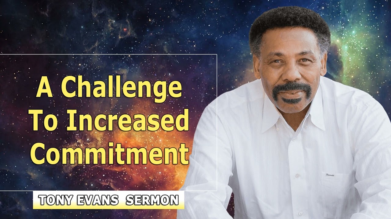 Tony Evans 2022 🔥 A Challenge to Increased Commitment