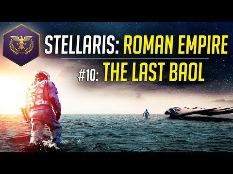 The Last Baol! - Let's Play Stellaris ROMAN EMPIRE - Ep.10 - Modded Gameplay