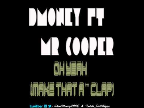 Dmoney Ft. Mr. Cooper - Oh Yeah (Make It Clap)