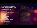 THE BEST OF PATRICK KUBUYA PLAYLIST