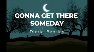 Gonna get there someday by Dierks Bentley (Lyric Video)