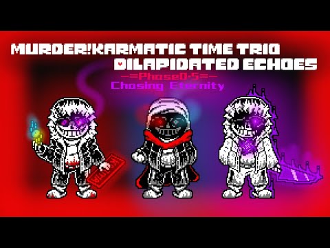 Murder! Karmatic Time Trio: Dilapidated Echoes [Phase 0.5] - Chasing Eternity