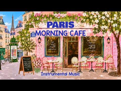 𝐏𝐚𝐫𝐢𝐬 𝐂𝐚𝐟𝐞́ 𝐌𝐨𝐫𝐧𝐢𝐧𝐠 🌷 Soft French Instrumental Music & Relaxing Café Playlist with Gentle Jazz