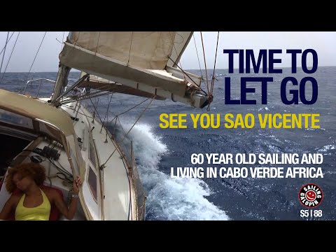 Time To Let Go | See You Mindelo | 60 & Sailing In Cabo Verde Africa | Season 5 | Episode 88