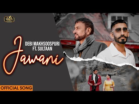 Jawani | Debi Makhsoospuri Ft. Sultaan | Jassi X | Prince Kaoni | Pilot Sidhu | Punjabi Song 2025