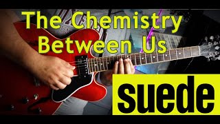 The Chemistry Between us. Suede (Guitar Cover - Tutorial)