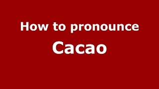 How to pronounce Cacao
