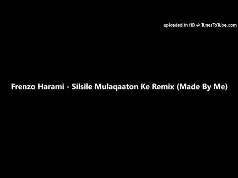 Frenzo Harami - Silsile Mulaqaaton Ke Remix (Made By Me)