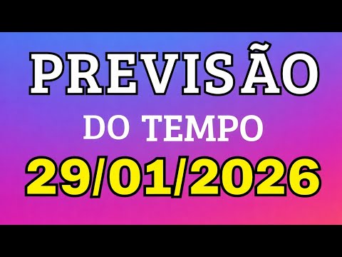 Previsão do tempo 29/01/2026 - Para todo Brasil.