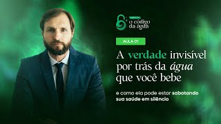 AULA# 01- A VERDADE INVISÍVEL POR TRÁS DA  ÁGUA QUE VOCÊ BEBE