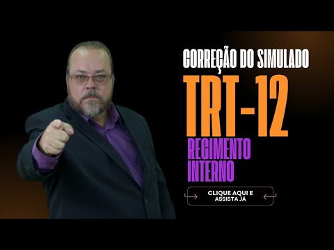 CORREÇÃO DO SIMULADO DE REGIMENTO INTERNO DO TRT12