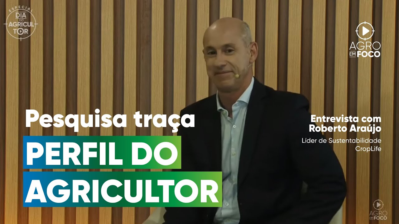 Entrevista com Roberto Araújo - Líder de Sustentabilidade CropLife - Programa #74 - Agro Em Foco