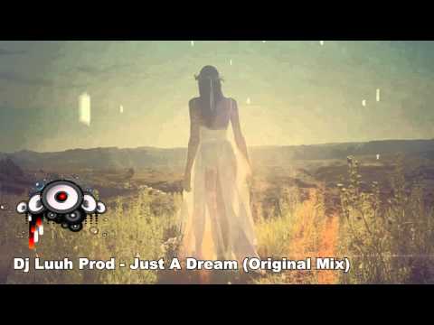 Dj Luuh Prod - Just A Dream (Original Mix) + (Remix Pack)