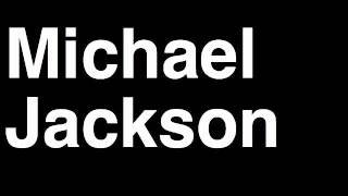 How to Pronounce Michael Jackson 5 Thriller Music Video Cover Songs Lyrics Tour Concert Interview