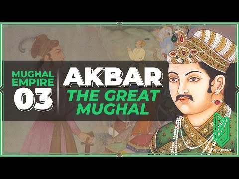 Akbar, the Greatest Mughal | 1556CE - 1605CE | Al Muqaddimah