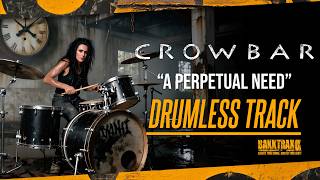 Crowbar - A Perpetual Need (Drumless) NO DRUMS - High Quality