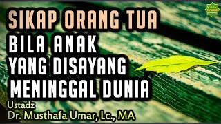 Download lagu SIKAP ORANG TUA BILA ANAK YANG DISAYANG MENINGGAL DUNIA - Ustadz Dr. Musthafa Umar, Lc. MA mp3