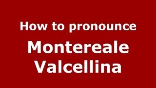 How to pronounce Montereale Valcellina