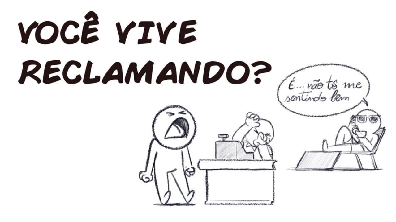 VOCÊ VIVE RECLAMANDO DAS COISAS?