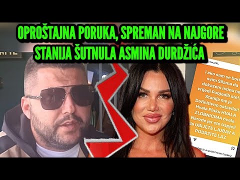 OSTAVLJENA OPROŠTAJNA PORUKA, SPREMAN NA NAJGORE! STANIJA ŠUTNULA ASMINA DURDŽIĆA, ON ZAURLAO