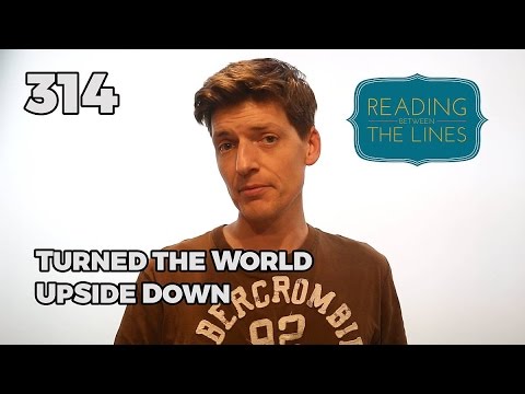 Reading Between the Lines 314 - Turned the World Upside Down