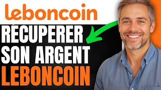 Comment Récupérer Mon Argent Sur Leboncoin | (TUTO RAPIDE 2026)