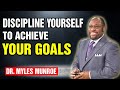 Fight with discipline to improve and achieve your goals | Dr. Myles Munroe Message