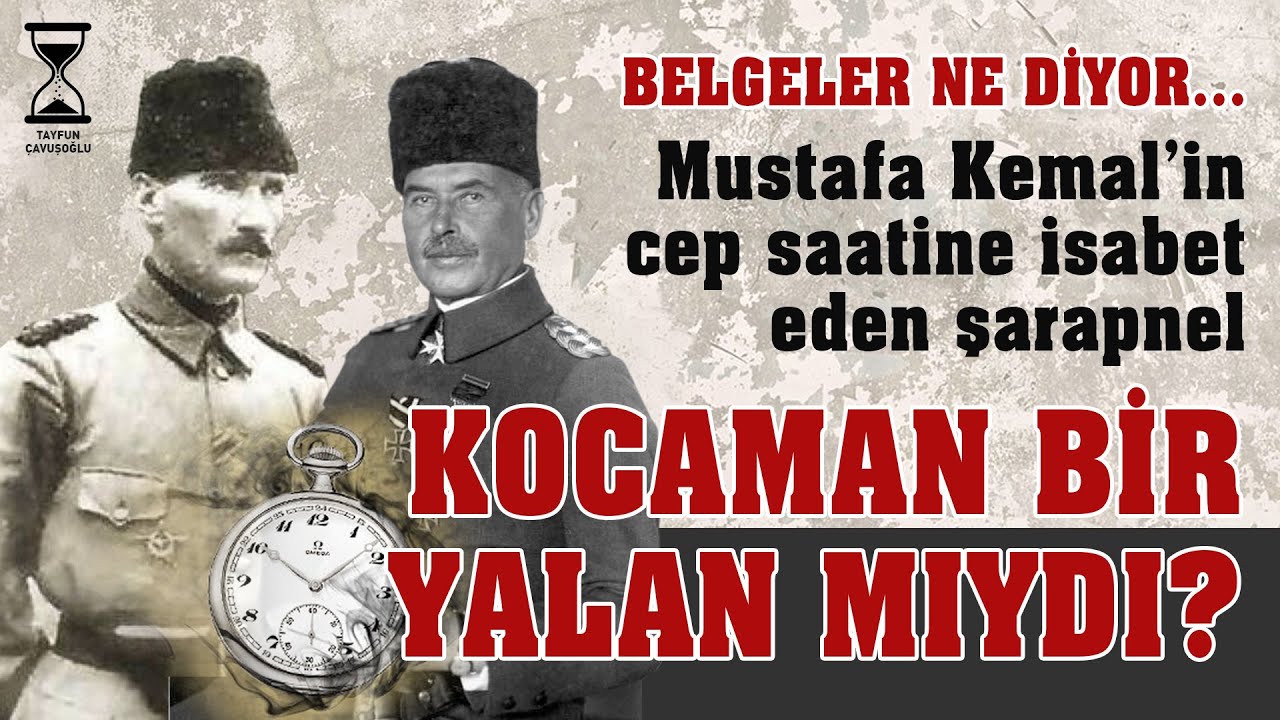 Tayfun Çavuşoğlu Anlatıyor: Mustafa Kemal’in Cep Saatinin Şarapnelle Parçalandığı Uydurma mı?