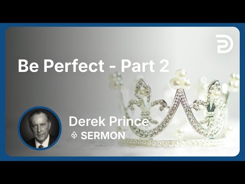 Be Perfect - Part 2 | Derek Prince