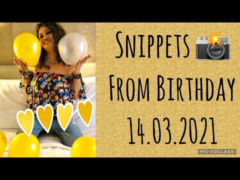 Snippets and Clips from my Birthday |  Happy Birthday | 14.03.2021