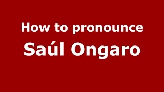How to pronounce Saúl Ongaro