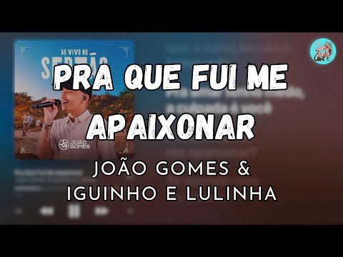 Pra que fui me apaixonar - João Gomes e Iguinho & Lulinha (letra)