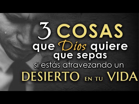 3 Things God wants you to know if you are going through a DESERT in your life