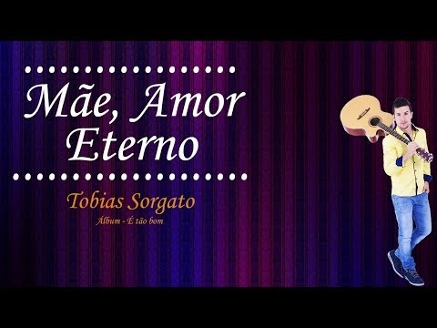 Tobias Sorgato - Mãe, Amor Eterno (Áudio Oficial)
