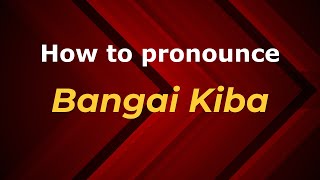 How to pronounce Bangai Kiba